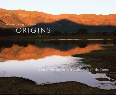 Origins - song of Nooitgedacht a remote valley in the Karoo - Gough-Cooper, Jennifer