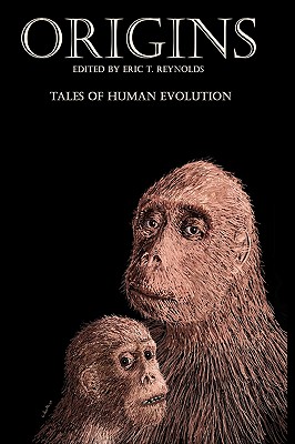 Origins: Tales of Human Evolution - Resnick, Mike, and Alexa, Camille, and Reynolds, Eric T (Editor)