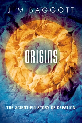 Origins: The Scientific Story of Creation - Baggott, Jim