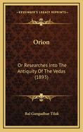 Orion: Or Researches Into the Antiquity of the Vedas (1893)