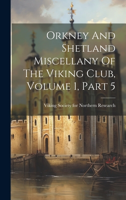 Orkney And Shetland Miscellany Of The Viking Club, Volume 1, Part 5 - Viking Society for Northern Research (Creator)