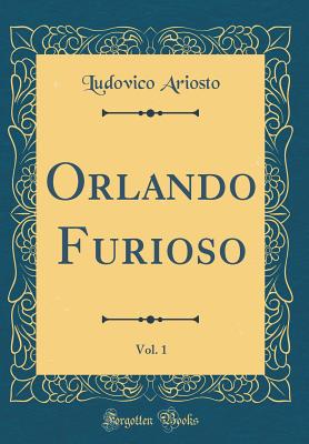 Orlando Furioso, Vol. 1 (Classic Reprint) - Ariosto, Ludovico