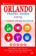 Orlando Travel Guide 2015: Shops, Restaurants, Cafes, Bars, Pubs and Nightclubs in Orlando, Florida (City Travel Guide 2015).