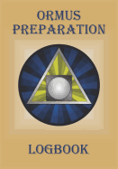 Ormus Preparation Logbook: Prompt Notebook to Record Your Collection Methods, Procedures and Experiences When You Make Your Own Ormus. Cover Features a Pyramid and Third Eye Design.