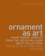 Ornament as Art: Avant-Garde Jewelry from the Helen Williams Drutt Collection, the Museum of Fine Arts, Houston