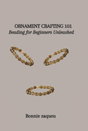 Ornament Crafting 101: Beading for Beginners Unleashed