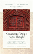 Ornament of Dakpo Kagy Thought: Short Commentary on the Mahamudra Aspiration Prayer