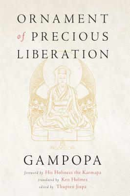Ornament of Precious Liberation - Gampopa, and Holmes, Ken (Translated by), and Jinpa, Thupten (Editor)