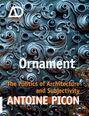 Ornament: The Politics of Architecture and Subjectivity - Picon, Antoine