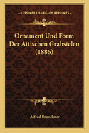 Ornament Und Form Der Attischen Grabstelen (1886)