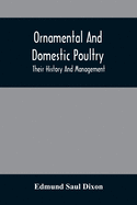 Ornamental And Domestic Poultry: Their History And Management