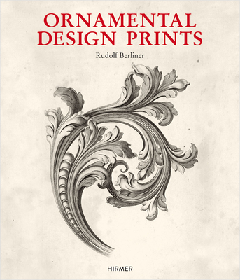 ORNAMENTAL DESIGN PRINTS: From the Fifteenth to the Twentieth Century - Berliner, Rudolf, and Rsner, Corinna
