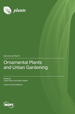 Ornamental Plants and Urban Gardening - Orlci, Lszl (Guest editor), and Fekete, Albert (Guest editor)