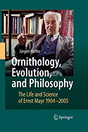 Ornithology, Evolution, and Philosophy: The Life and Science of Ernst Mayr 1904-2005