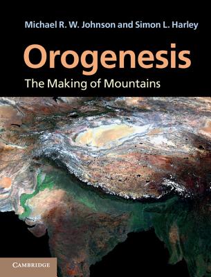 Orogenesis: The Making of Mountains - Johnson, Michael R W, and Harley, Simon L