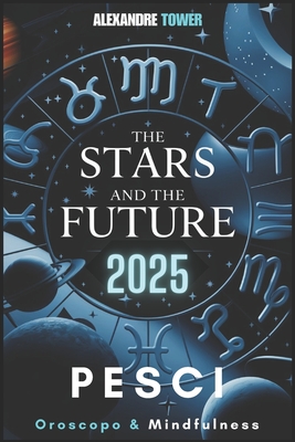 Oroscopo Mindfulness 2025 Pesci: The Stars and the Future - Tower, Alexandre