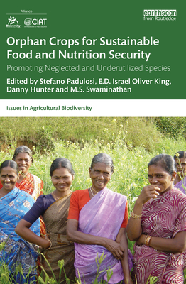 Orphan Crops for Sustainable Food and Nutrition Security: Promoting Neglected and Underutilized Species - Padulosi, Stefano (Editor), and King, E D Israel Oliver (Editor), and Hunter, Danny (Editor)