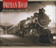 Orphan Road: The Railroad Comes to Seattle, 1853-1911 - Armbruster, Kurt