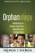 Orphanology: Awakening to Gospel-Centered Adoption and Orphan Care