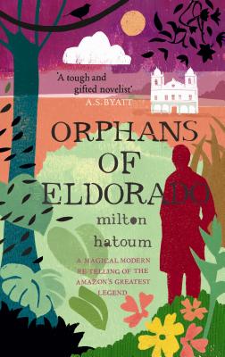 Orphans of Eldorado - Hatoum, Milton, and Gledson, John (Translated by)