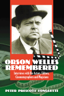 Orson Welles Remembered: Interviews with His Actors, Editors, Cinematographers and Magicians