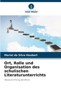 Ort, Rolle und Organisation des schulischen Literaturunterrichts