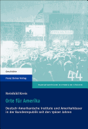 Orte Fur Amerika: Deutsch-Amerikanische Institute Und Amerikahauser in Der Bundesrepublik Seit Den 1960er Jahren