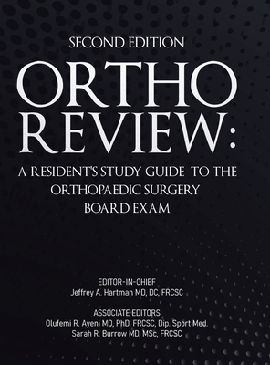 Ortho Review: A Resident's Study Guide to the Orthopaedic Surgery Board Exam (Second Edition) - Hartman, Jeffrey A, and Ayeni, Olufemi R, and Burrow, Sarah R