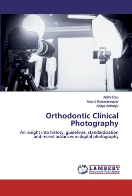 Orthodontic Clinical Photography - Rao, Adithi, and Badavannavar, Anand, and Acharya, Aditya