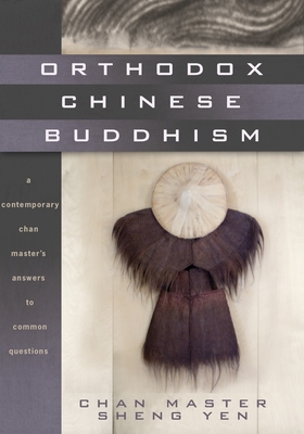 Orthodox Chinese Buddhism: A Contemporary Chan Master's Answers to Common Questions - Sheng Yen, Master, and Chang, Otto (Translated by), and Gildow, Douglas (Translated by)