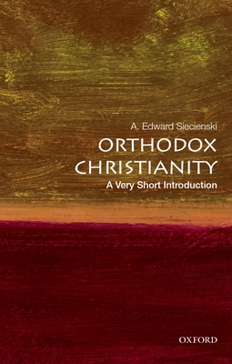 Orthodox Christianity: A Very Short Introduction - Siecienski, A Edward