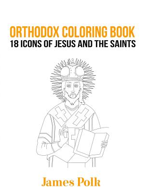 Orthodox Coloring Book: 18 Icons of Jesus and The Saints - Polk, James