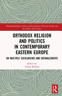 Orthodox Religion and Politics in Contemporary Eastern Europe: On Multiple Secularisms and Entanglements