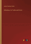Orthodoxy: its Truths and Errors