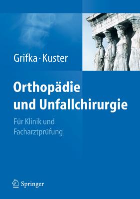 Orthopdie und Unfallchirurgie - Grifka, Joachim (Editor), and Kuster, Markus (Editor)