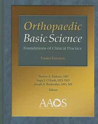 Orthopaedic Basic Science: Foundations of Clinical Practice - Einhorn, Thomas A, MD (Editor), and O'Keefe, Regis J (Editor), and Buckwalter, Joseph A (Editor)