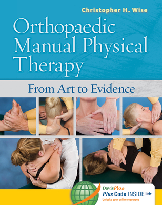 Orthopaedic Manual Physical Therapy: From Art to Evidence - Wise, Christopher H, PT, DPT, Ocs, Atc