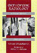 Orthopedic Radiology: A Practical Approach - Greenspan, Adam, MD, and Chapman, Michael W, MD (Foreword by)