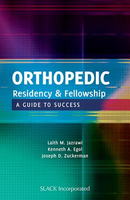 Orthopedic Residency & Fellowship: A Guide to Success - Jazrawi, Laith, and Egol, Kenneth, and Zuckerman, Joseph