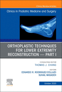 Orthoplastic Techniques for Lower Extremity Reconstruction Part 1, an Issue of Clinics in Podiatric Medicine and Surgery: Volume 37-4