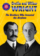 Orville and Wilbur Wright: The Brothers Who Invented the Airplane