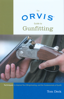 Orvis Guide to Gunfitting: Techniques to Improve Your Wingshooting, and the Fundamentals of Gunfit - Deck, Tom