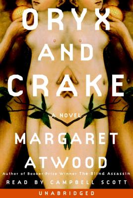 Oryx and Crake - Atwood, Margaret, and Scott, Campbell (Read by)
