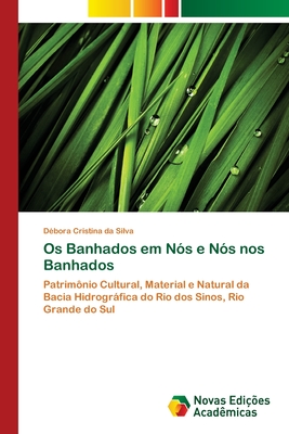 Os Banhados em N?s e N?s nos Banhados - Da Silva, D?bora Cristina