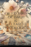 Os Florais de Bach e o Tar Psicolgico: mtodos prticos para desenvolver frmulas