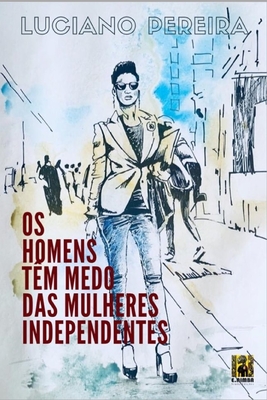 OS Homens T?m Medo Das Mulheres Independentes - Vicente, Lu?s Barbosa (Editor), and Lima, Kevin Pereira (Illustrator), and Pereira, Luciano ?scar