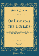 OS Lusadas (the Lusiads), Vol. 2 of 2: Englished by Richard Francis Burton; Edited by His Wife, Isabel Burton (Classic Reprint)