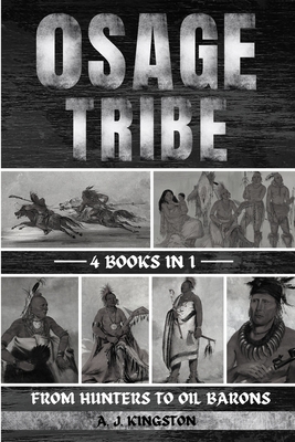 Osage Tribe: From Hunters To Oil Barons - Kingston, A J