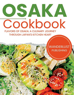 Osaka Cookbook: Flavors of Osaka: A Culinary Journey Through Japan's Kitchen Heart