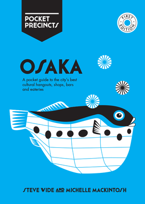 Osaka Pocket Precincts: A Pocket Guide to the City's Best Cultural Hangouts, Shops, Bars and Eateries - Wide, Steve, and Mackintosh, Michelle